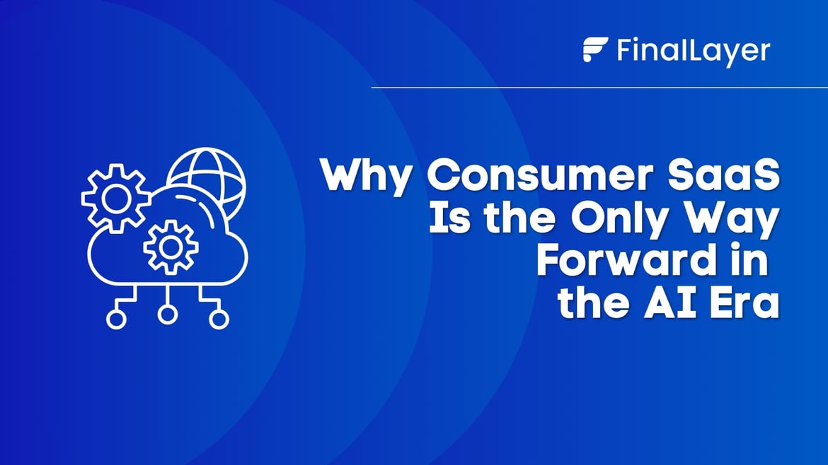 Why Consumer SaaS Is the Only Way Forward in  the AI Era