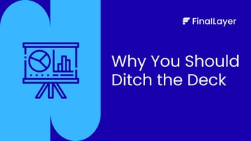 Why You Should Ditch the Deck: The Best Way to Pitch Early Stage Investors