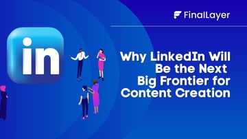 Why LinkedIn Will Be the Next Big Frontier for Content Creation